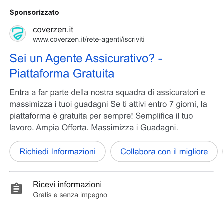 Coverzen ad on Google Ads: www.coverzen it/rete-agenti/iscriviti Sei un Agente Assicurativo? - Piattaforma Gratuita Entra a far parte della nostra squadra di assicuratori e massimizza i tuoi guadagni Se ti attivi entro 7 giorni, la piattaforma é gratuita per sempre! Semplifica il tuo lavoro. Ampia Offerta. Massimizza i Guadagni. Richiedi Informazioni Collabora con il migliore } Ricevi informazioni Gratis e senza impegno