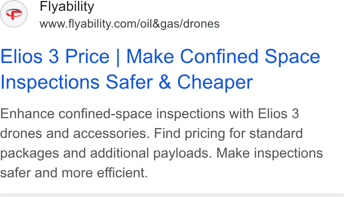 Flyability ad on Google Ads: Elios 3 Price | Make Confined Space Inspections Safer & Cheaper Enhance confined-space inspections with Elios 3 drones and accessories. Find pricing for standard packages and additional payloads. Make inspections safer and more efficient.