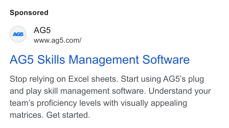 AG5 ad on Google Ads: AG5 Skills Management Software Stop relying on Excel sheets. Start using AG5’s plug and play skill management software. Understand your team’s proficiency levels with visually appealing matrices. Get started.