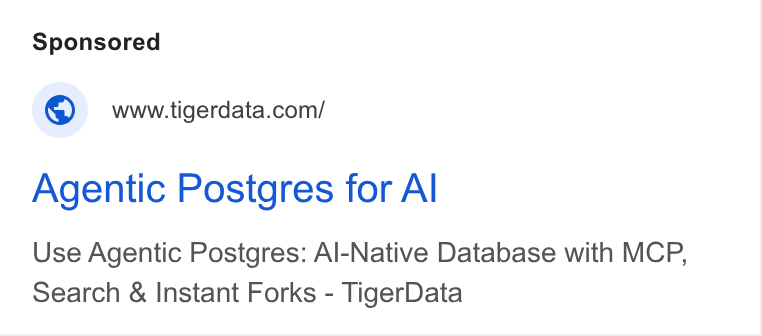 Tiger Data ad on Google Ads: Agentic Posigres for Al Use Agentic Postgres: Al-Native Database with MCP, Search & Instant Forks - Tiger Data