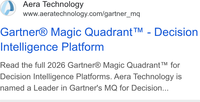 Aera Technology ad on Google Ads: Gartner® Magic Quadrant™ - Decision Intelligence Platform Read the full 2026 Gartner® Magic Quadrant™ for Decision Intelligence Platforms. Aera Technology is named a Leader in Gartner's MQ for Decision...