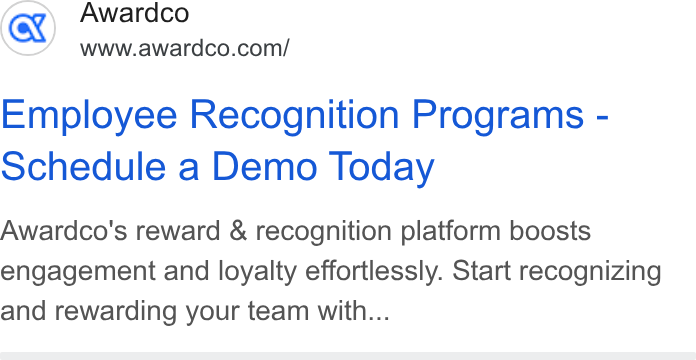 Awardco ad on Google Ads: Employee Recognition Programs - schedule a Demo Today Awardco's reward & recognition platform boosts engagement and loyalty effortlessly. Start recognizing and rewarding your team with...
