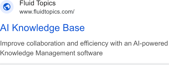 Fluid Topics ad on Google Ads: Al Knowledge Base Improve collaboration and efficiency with an Al-powered Knowledge Management software