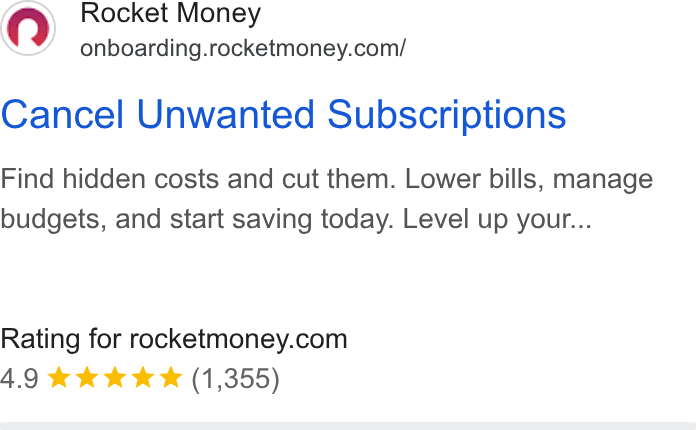 Rocket Money ad on Google Ads: Cancel Unwanted Subscriptions Find hidden costs and cut them. Lower bills, manage budgets, and start saving today. Level up your... Rating for rocketmoney.com