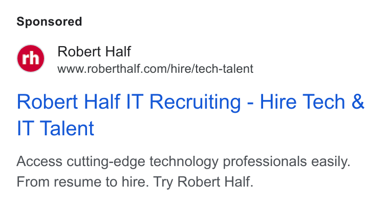 Robert Half International ad on Google Ads: Robert Half IT Recruiting - Hire Tech & IT Talent Access cutting-edge technology professionals easily. From resume to hire. Try Robert Half.