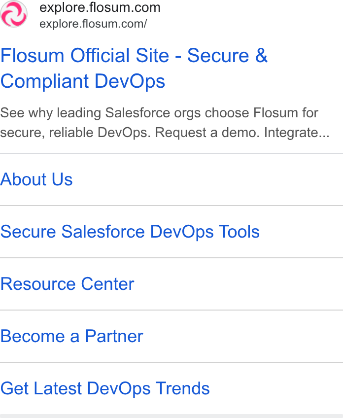 Flosum ad on Google Ads: explore.flosum.com/ Flosum Official Site - Secure & Compliant Dev Ops See why leading Salesforce orgs choose Flosum for secure, reliable Dev Ops. Request a demo. Integrate... About Us Secure Salesforce Dev Ops Tools Resource Center Become a Partner Get Latest Dev Ops Trends