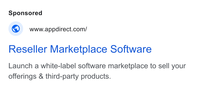 AppDirect ad on Google Ads: Reseller Marketplace Software Launch a white-label software marketplace to sell your offerings & third-party products.