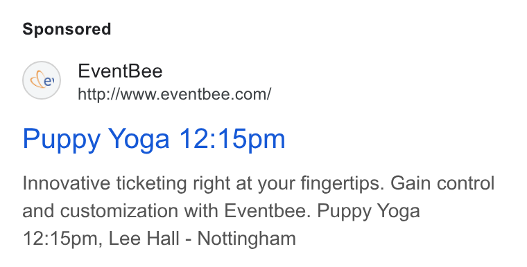Eventbee ad on Google Ads: Puppy Yoga 12:15pm Innovative ticketing right at your fingertips. Gain control and customization with Eventbee. Puppy Yoga 12:15pm, Lee Hall - Nottingham