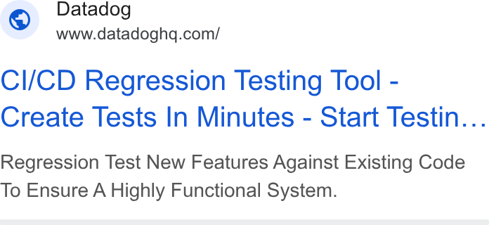 Datadog ad on Google Ads: Cl/CD Regression Testing Tool - Create Tests In Minutes - Start Testin... Regression Test New Features Against Existing Code To Ensure A Highly Functional System.