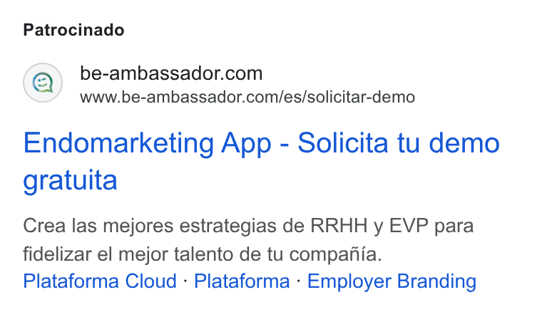 BeAmbassador ad on Google Ads: www.be-ambassador.com/es/solicitar-demo Endomarketing App - Solicita tu demo gratuita Crea las mejores estrategias de RRHH y EVP para fidelizar el mejor talento de tu compania. Plataforma Cloud - Plataforma - Employer Branding