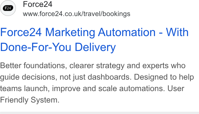 Force24 ad on Google Ads: Force24 Marketing Automation - With Done-For-You Delivery Better foundations, clearer strategy and experts who guide decisions, not just dashboards. Designed to help teams launch, improve and scale automations. User Friendly System.