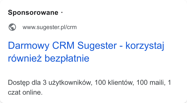 Sugester ad on Google Ads: Darmowy CRM Sugester - korzystaj rowniez bezptatnie Dostep dla 3 uzytkownikow, 100 klientow, 100 maili, 1 czat online.