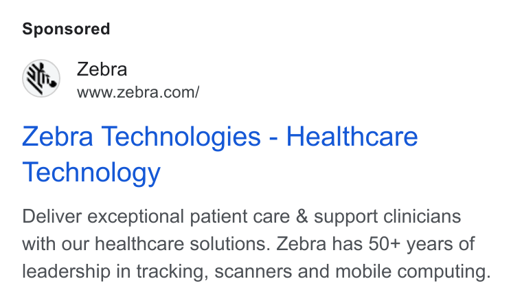 Zebra Technologies ad on Google Ads: Zebra Technologies - Healthcare Technology Deliver exceptional patient care & support clinicians with our healthcare solutions. Zebra has 50+ years of leadership in tracking, scanners and mobile computing.