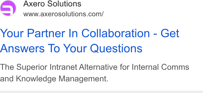 Axero Solutions ad on Google Ads: Your Partner In Collaboration - Get Answers To Your Questions The Superior Intranet Alternative for Internal Comms and Knowledge Management.