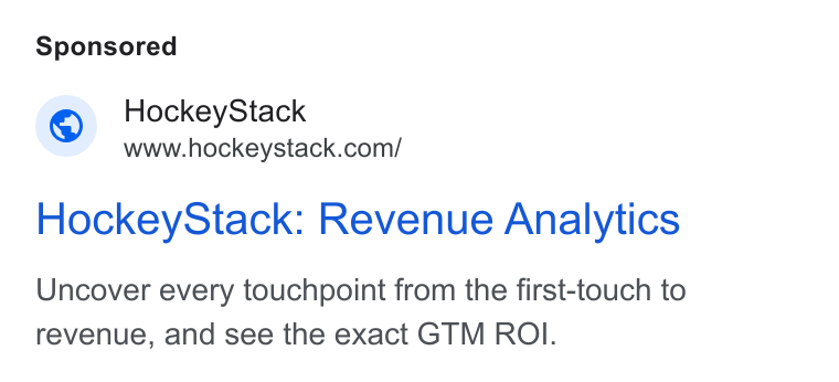 HockeyStack ad on Google Ads: Hockey Stack: Revenue Analytics Uncover every touchpoint from the first-touch to revenue, and see the exact GTM ROI.