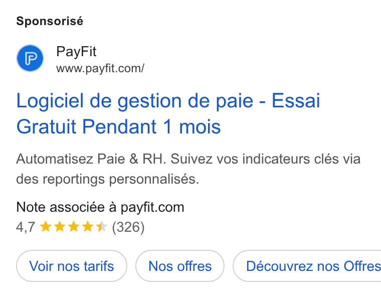 PayFit ad on Google Ads: Sponsorisé Logiciel de gestion de paie - Essai Gratuit Pendant 1 mois Automatisez Paie & RH. Suivez vos indicateurs clés via des reportings personnalisés. Note associée a payfit.com 4,7 kk kk & (326) Voir nos tarifs Nos offres } ( Découvrez nos Offres