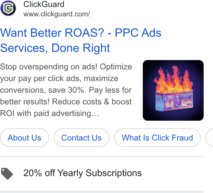 ClickGuard ad on Google Ads: Want Better ROAS? - PPC Ads Services, Done Right Stop overspending on ads! Optimize your pay per click ads, maximize conversions, save 30%. Pay less for better results! Reduce costs & boost ROI with paid advertising... About Us Contact Us What Is Click Fraud ( @ 20% off Yearly Subscriptions
