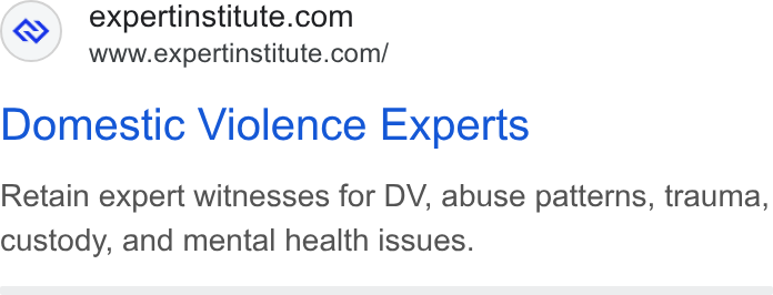 Expert Institute ad on Google Ads: www.expertinstitute.com/ Domestic Violence Experts Retain expert witnesses for DV, abuse patterns, trauma, custody, and mental health issues.