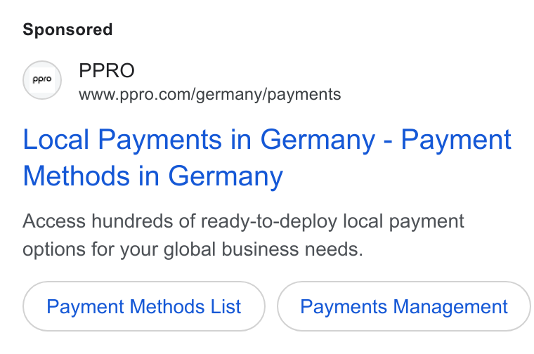 PPRO ad on Google Ads: Local Payments in Germany - Payment Methods in Germany Access hundreds of ready-to-deploy local payment options for your global business needs. Payment Methods List Payments Management