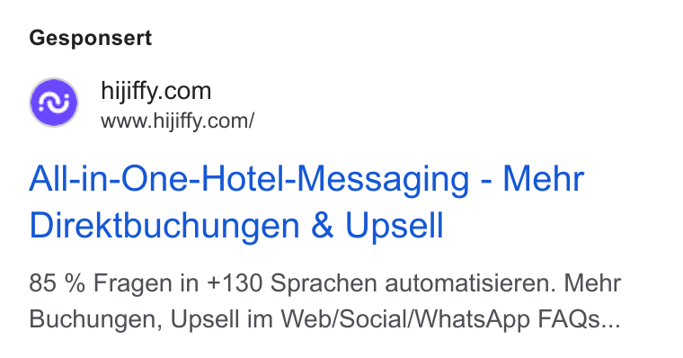HiJiffy ad on Google Ads: www.hijiffy.com/ All-in-One-Hotel-Messaging - Mehr Direktouchungen & Upsell 85 % Fragen in +130 Sprachen automatisieren. Mehr Buchungen, Upsell im Web/Social/Whats App FAQs...