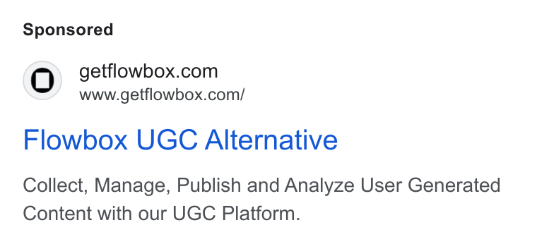 Flowbox ad on Google Ads: www.getflowbox.com/ Flowbox UGC Alternative Collect, Manage, Publish and Analyze User Generated Content with our UGC Platform.