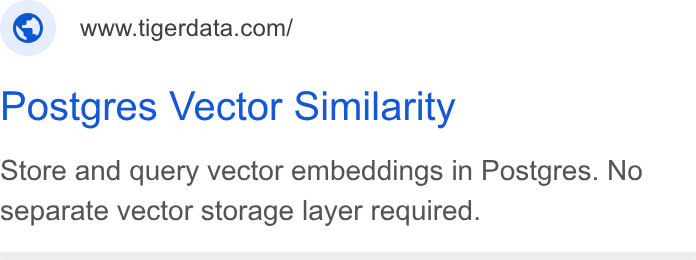 Tiger Data ad on Google Ads: Postgres Vector Similarity Store and query vector embeddings in Postgres. No separate vector storage layer required.