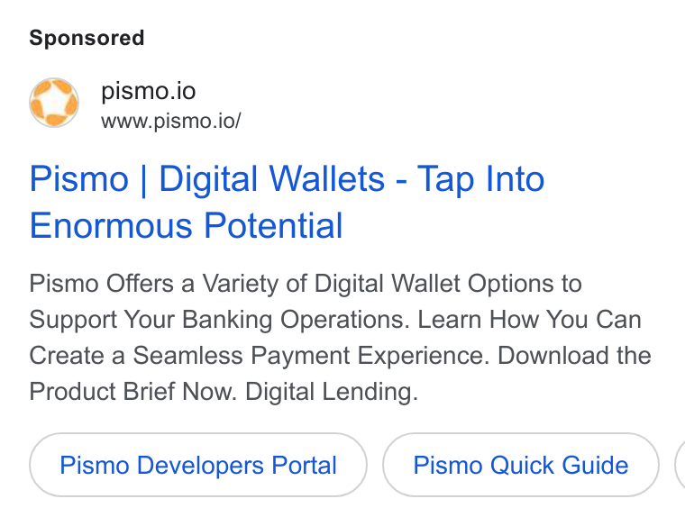 Pismo ad on Google Ads: wr) pismo.io www.pismo.io/ Pismo | Digital Wallets - Tap Into Enormous Potential Pismo Offers a Variety of Digital Wallet Options to Support Your Banking Operations. Learn How You Can Create a Seamless Payment Experience. Download the Product Brief Now. Digital Lending. Pismo Developers Portal Pismo Quick Guide (