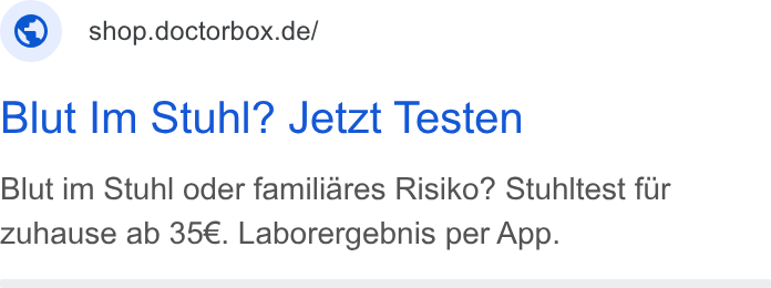 DoctorBox ad on Google Ads: Blut Im Stuhl? Jetzt Testen Blut im Stuhl oder familiares Risiko? Stuhltest fur Zuhause ab 35€. Laborergebnis per App.