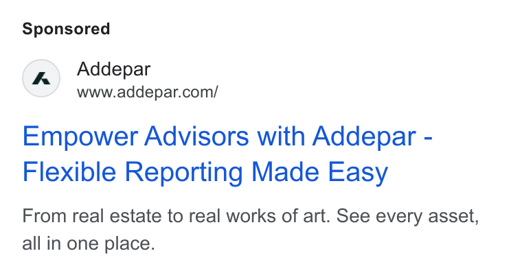 Addepar ad on Google Ads: Empower Advisors with Addepar - Flexible Reporting Made Easy From real estate to real works of art. See every asset, all in one place.
