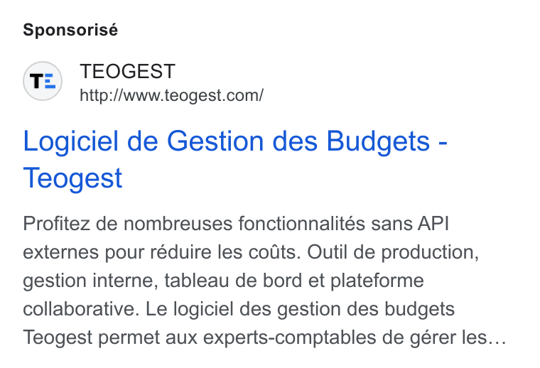 Teogest ad on Google Ads: Sponsorisé Logiciel de Gestion des Budgets - Teogest Profitez de nombreuses fonctionnalités sans API externes pour réduire les codts. Outil de production, gestion interne, tableau de bord et plateforme collaborative. Le logiciel des gestion des budgets Teogest permet aux experts-comptables de gérer les...