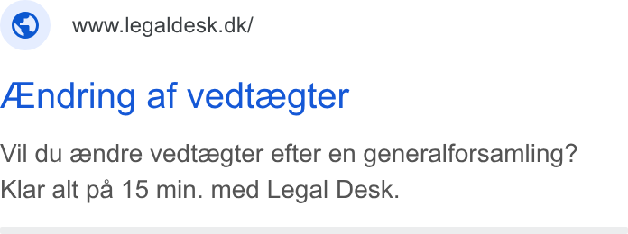 Legaldesk.dk ad on Google Ads: f Endring af vedteegter Vil du eendre vedteegter efter en generalforsamling? Klar alt pa 15 min. med Legal Desk.