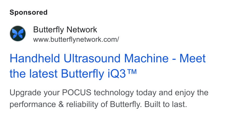 Butterfly Network ad on Google Ads: Handheld Ultrasound Machine - Meet the latest Butterfly i Q3™ Upgrade your POCUS technology today and enjoy the performance & reliability of Butterfly. Built to last.