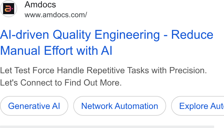 Amdocs ad on Google Ads: Al-driven Quality Engineering - Reduce Manual Effort with Al Let Test Force Handle Repetitive Tasks with Precision. Let's Connect to Find Out More. Generative Al Network Automation } ( Explore Aut