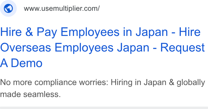 Multiplier ad on Google Ads: Hire & Pay Employees in Japan - Hire Overseas Employees Japan - Request A Demo No more compliance worries: Hiring in Japan & globally made seamless.