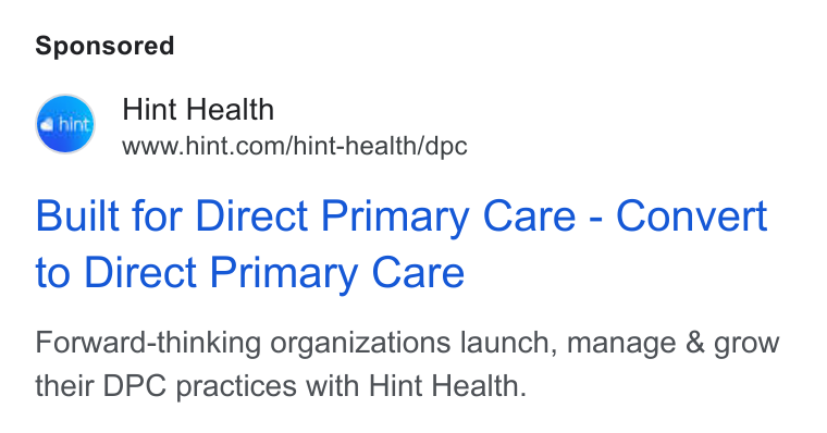 Hint Health ad on Google Ads: Built for Direct Primary Care - Convert to Direct Primary Care Forward-thinking organizations launch, manage & grow their DPC practices with Hint Health.