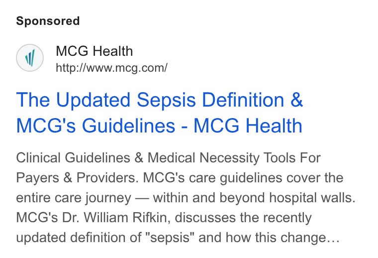 MCG Health ad on Google Ads: The Updated Sepsis Definition & MCG's Guidelines - MCG Health Clinical Guidelines & Medical Necessity Tools For Payers & Providers. MCG's care guidelines cover the entire care journey — within and beyond hospital walls. MCG's Dr. William Rifkin, discusses the recently updated definition of "sepsis" and how this change...