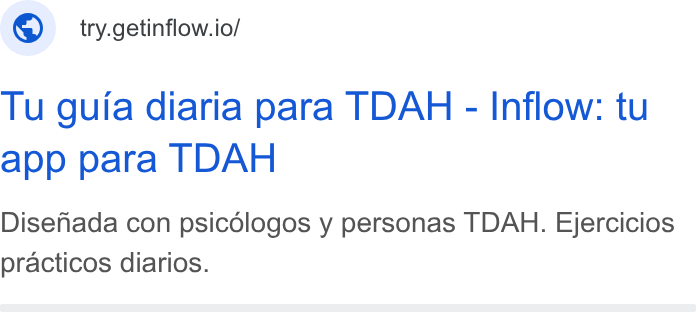 Inflow ad on Google Ads: © try.getinflow.io/ Tu guia diaria para TDAH - Inflow: tu app para TDAH Disenada con psicologos y personas TDAH. Ejercicios practicos diarios.