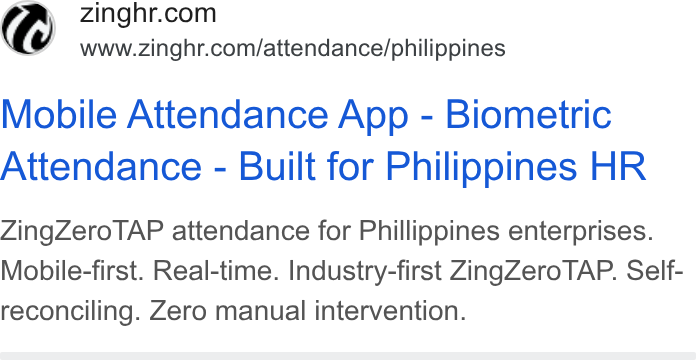 ZingHR ad on Google Ads: (Y www.zinghr.com/attendance/philippines Mobile Attendance App - Biometric Attendance - Built for Philippines HR Zing Zero TAP attendance for Phillippines enterprises. Mobile-first. Real-time. Industry-first Zing Zero TAP. Self- reconciling. Zero manual intervention.
