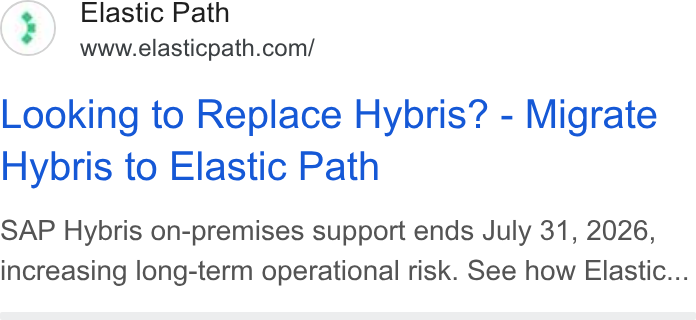 Elastic Path ad on Google Ads: Looking to Replace Hybris? - Migrate Hybris to Elastic Path SAP Hybris on-premises support ends July 31, 2026, increasing long-term operational risk. See how Elastic...