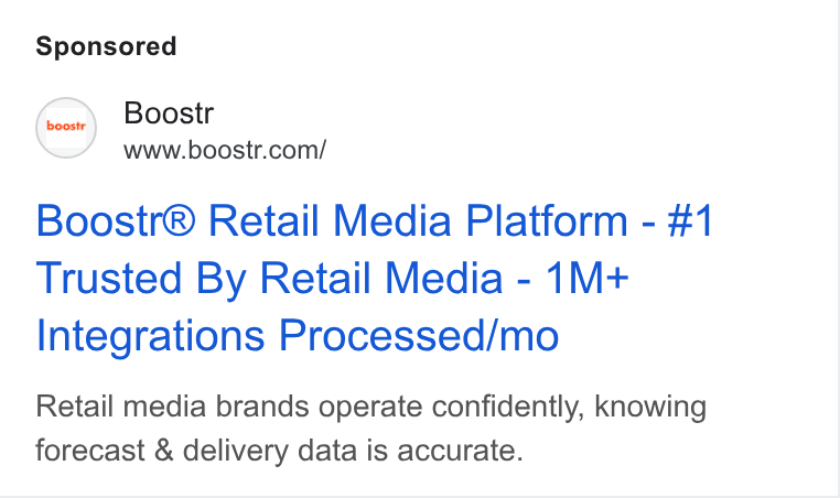 boostr ad on Google Ads: Boostr® Retail Media Platform - #1 Trusted By Retail Media - 1M+ Integrations Processed/mo Retail media brands operate confidently, knowing forecast & delivery data is accurate.
