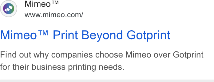 Mimeo ad on Google Ads: Mimeo™ Print Beyond Gotprint Find out why companies choose Mimeo over Gotprint for their business printing needs.