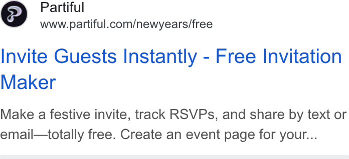 Partiful ad on Google Ads: Invite Guests Instantly - Free Invitation Maker Make a festive invite, track RSVPs, and share by text or email—totally free. Create an event page for your...