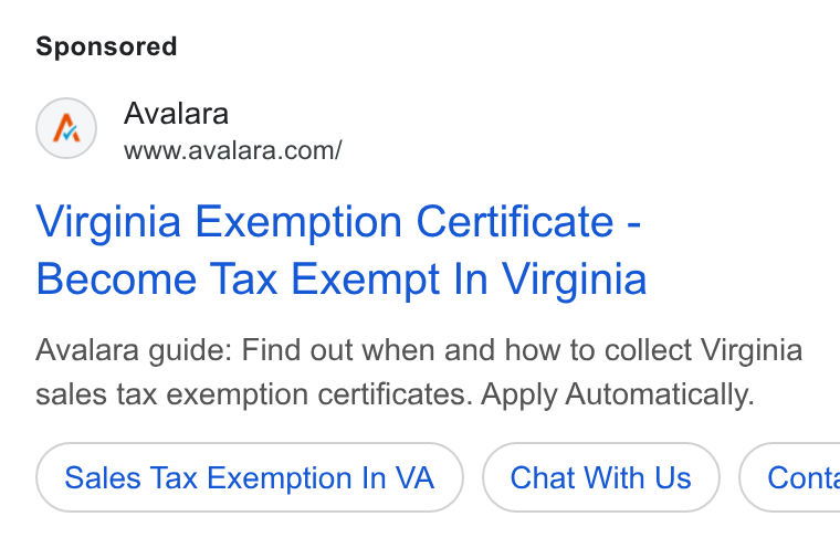 Avalara ad on Google Ads: Virginia Exemption Certificate - Become Tax Exempt In Virginia Avalara guide: Find out when and how to collect Virginia sales tax exemption certificates. Apply Automatically. Sales Tax Exemption In VA Chat With Us }) ( Cont