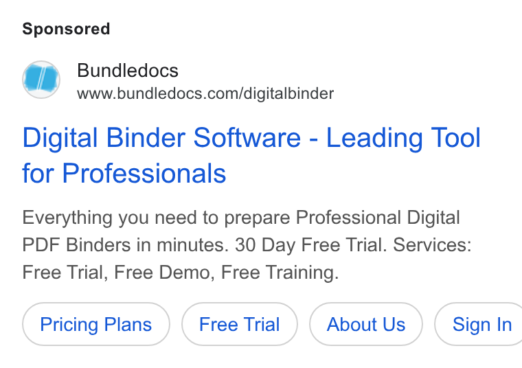 Bundledocs ad on Google Ads: Digital Binder Software - Leading Tool for Professionals Everything you need to prepare Professional Digital PDF Binders in minutes. 30 Day Free Trial. Services: Free Trial, Free Demo, Free Training. Pricing Plans About Us } ( Sign In