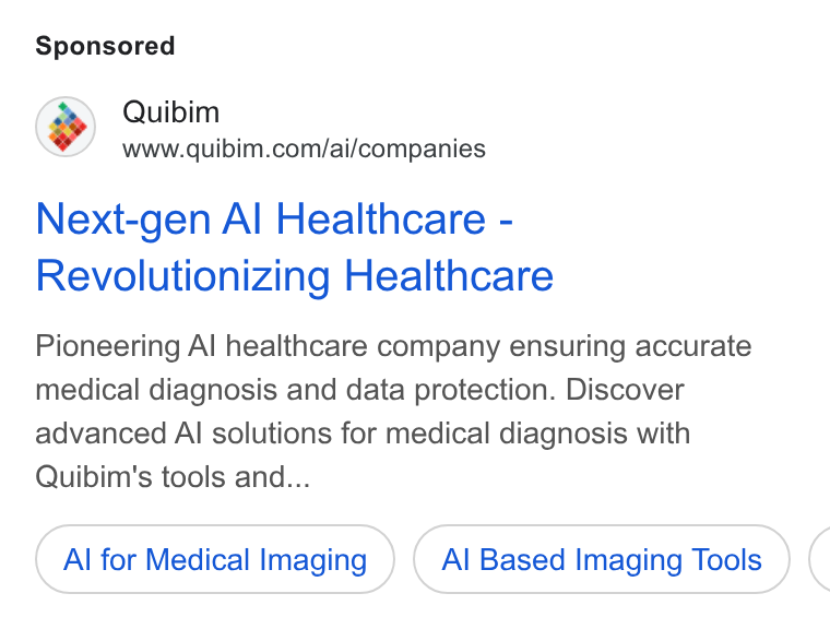 Quibim ad on Google Ads: Next-gen Al Healthcare - Revolutionizing Healthcare Pioneering Al healthcare company ensuring accurate medical diagnosis and data protection. Discover advanced Al solutions for medical diagnosis with Quibim's tools and... Al for Medical Imaging Al Based Imaging Tools (