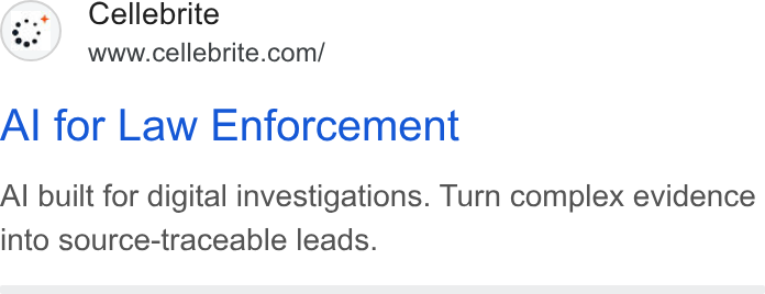 Cellebrite ad on Google Ads: Al for Law Enforcement Al built for digital investigations. Turn complex evidence into source-traceable leads.