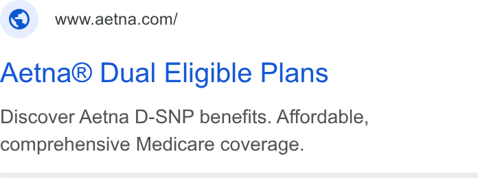 Aetna ad on Google Ads: Aetna® Dual Eligible Plans Discover Aetna D-SNP benefits. Affordable, comprehensive Medicare coverage.