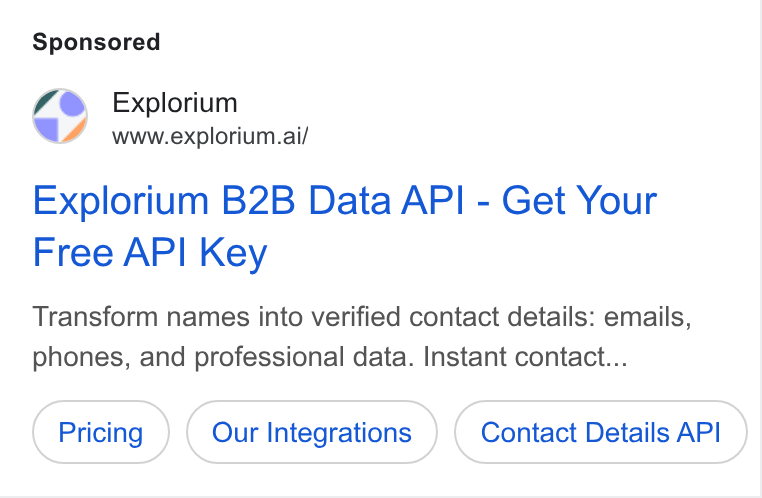 Explorium ad on Google Ads: Explorium www.explorium.ai/ Explorium B2B Data API - Get Your Free API Key Transform names into verified contact details: emails, phones, and professional data. Instant contact... Our Integrations Contact Details API