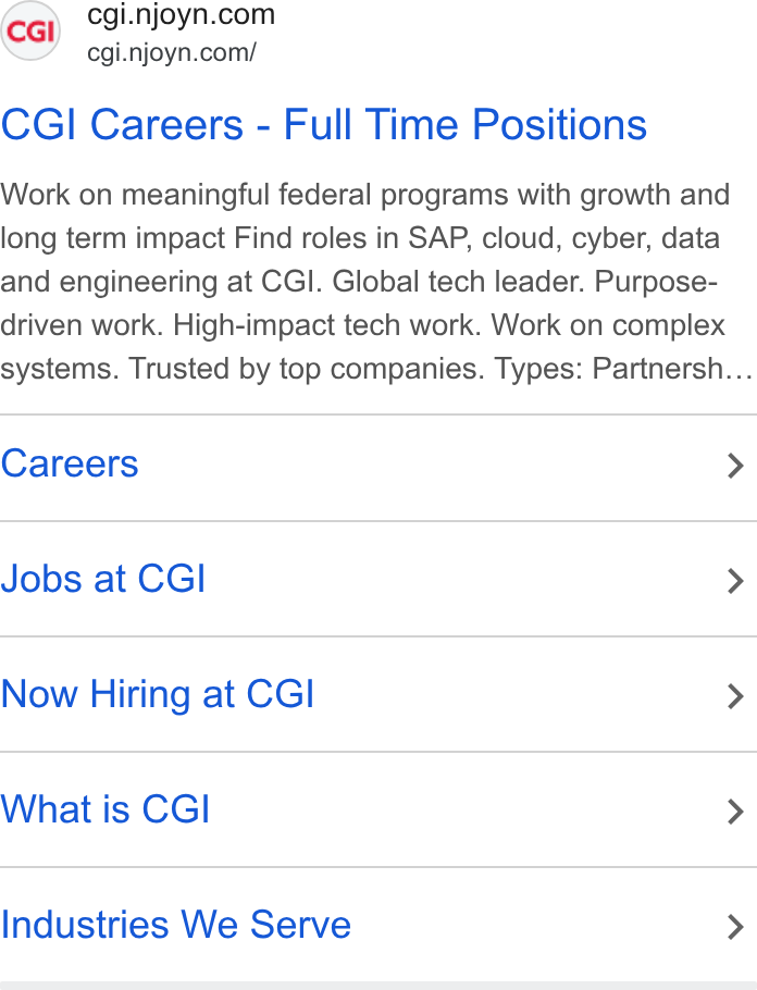 Njoyn ad on Google Ads: cgi.njoyn.com/ CGI Careers - Full Time Positions Work on meaningful federal programs with growth and long term impact Find roles in SAP, cloud, cyber, data and engineering at CGI. Global tech leader. Purpose- driven work. High-impact tech work. Work on complex systems. Trusted by top companies. Types: Partnersh... Careers > Jobs at CGI > Now Hiring at CGI > What is CGI > Industries We Serve >