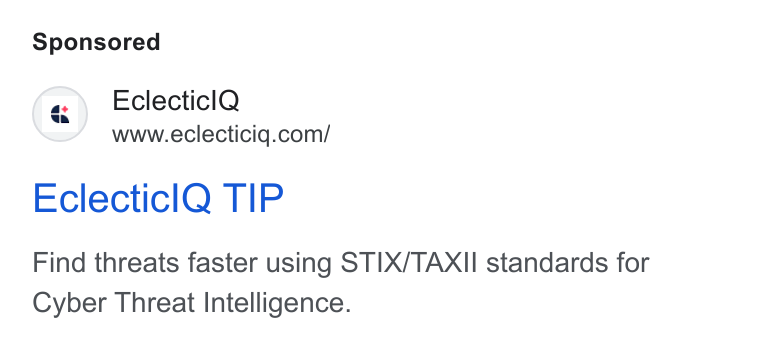 EclecticIQ ad on Google Ads: Eclecticl Q TIP Find threats faster using STIX/TAXII standards for Cyber Threat Intelligence.